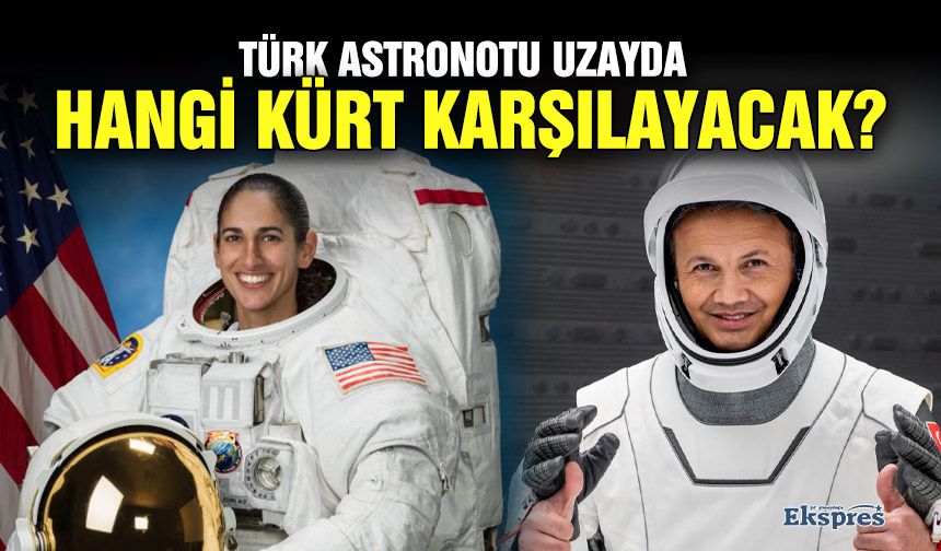 Türk astronotu uzayda hangi Kürt karşılayacak?