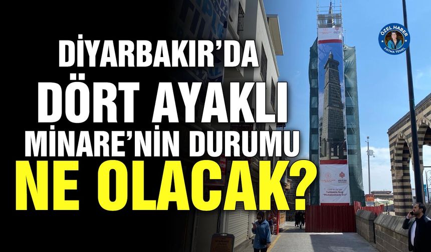 Diyarbakır’da Dört Ayaklı Minare’nin durumu ne olacak?