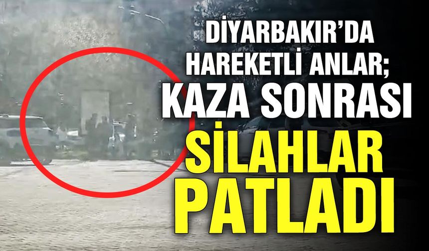 Diyarbakır’da hareketli anlar; Kaza sonrası silahlar patladı