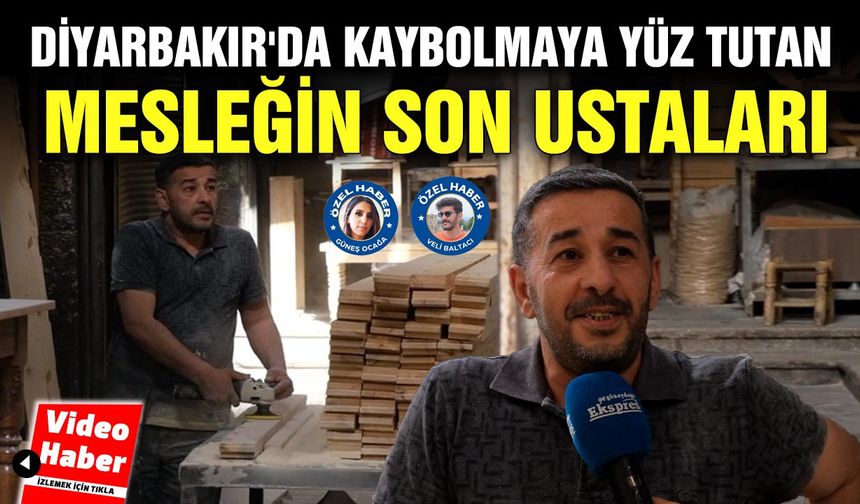 Diyarbakır'da kaybolmaya yüz tutan mesleğin son ustaları