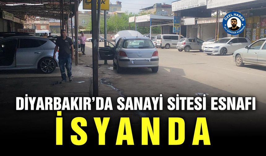 Diyarbakır’da sanayi sitesi esnafı isyanda