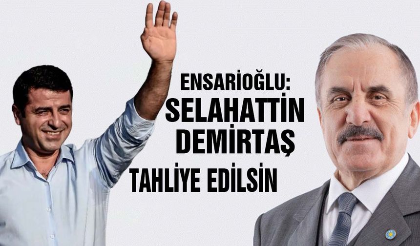 Ensarioğlu: Selahattin Demirtaş tahliye edilsin