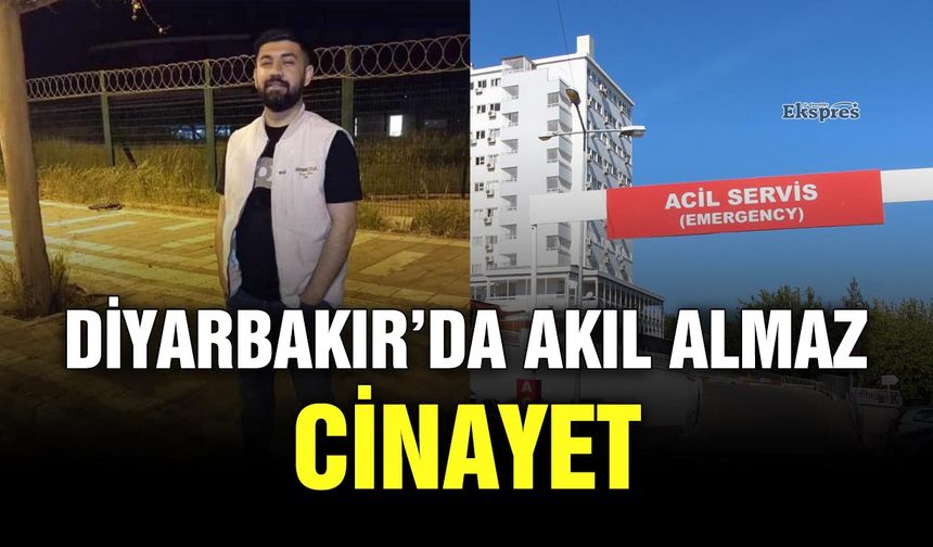 Diyarbakır’da akıl almaz cinayet