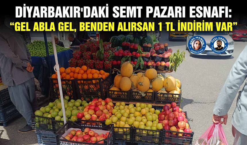 Diyarbakır'daki semt pazarı esnafı: “Gel abla gel, benden alırsan 1 TL indirim var”