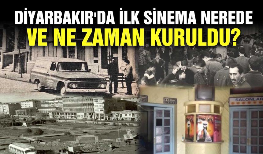 Diyarbakır'da ilk sinema nerede ve ne zaman kuruldu?