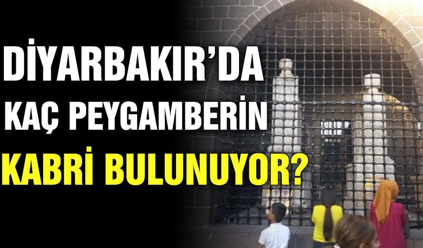 Diyarbakır'da kaç peygamberin kabri bulunuyor?