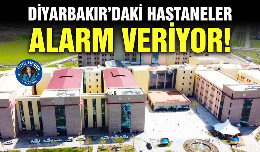 Diyarbakır’daki hastaneler alarm veriyor!