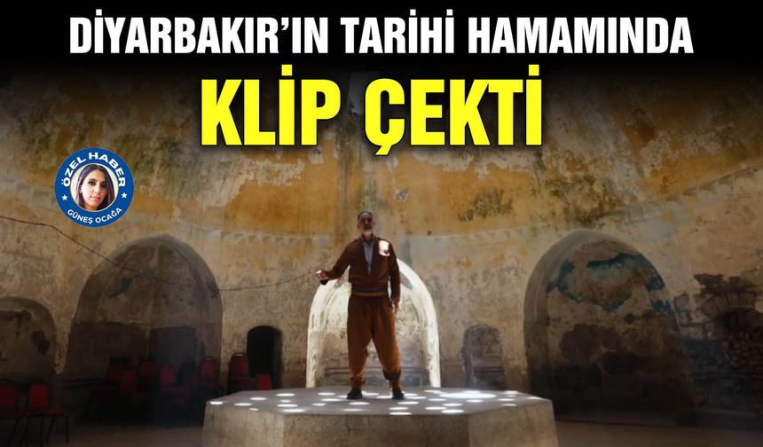 Diyarbakır’ın tarihi hamamında klip çekti