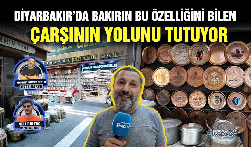 Diyarbakır’da bakırın bu özelliğini bilen çarşının yolunu tutuyor