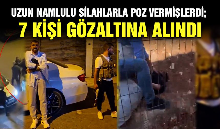 Uzun namlulu silahlarla poz vermişlerdi; 7 kişi gözaltına alındı