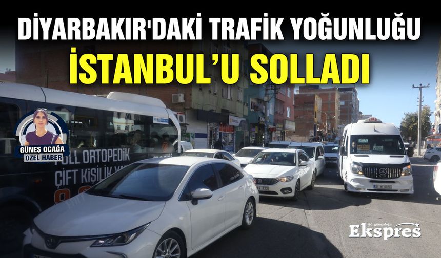 Diyarbakır'daki trafik yoğunluğu İstanbul’u solladı