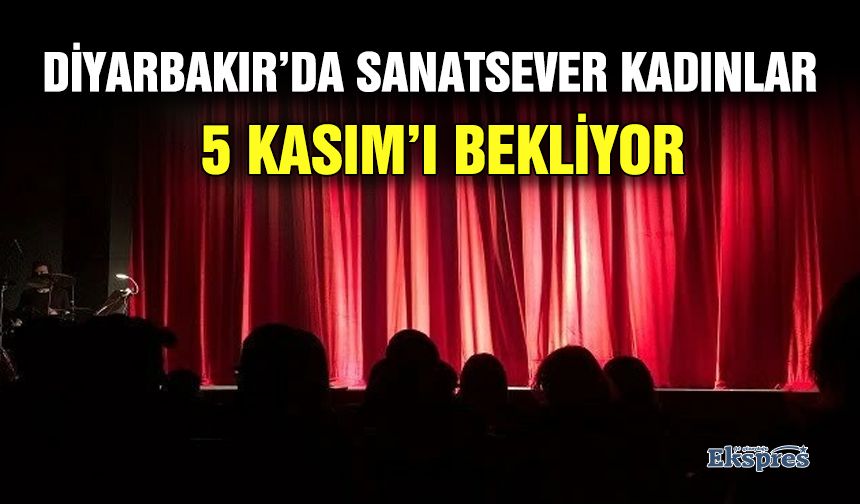 Diyarbakır’da sanatsever kadınlar 5 Kasım’ı bekliyor