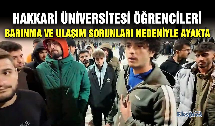 Hakkari Üniversitesi öğrencileri barınma ve ulaşım sorunları nedeniyle ayakta