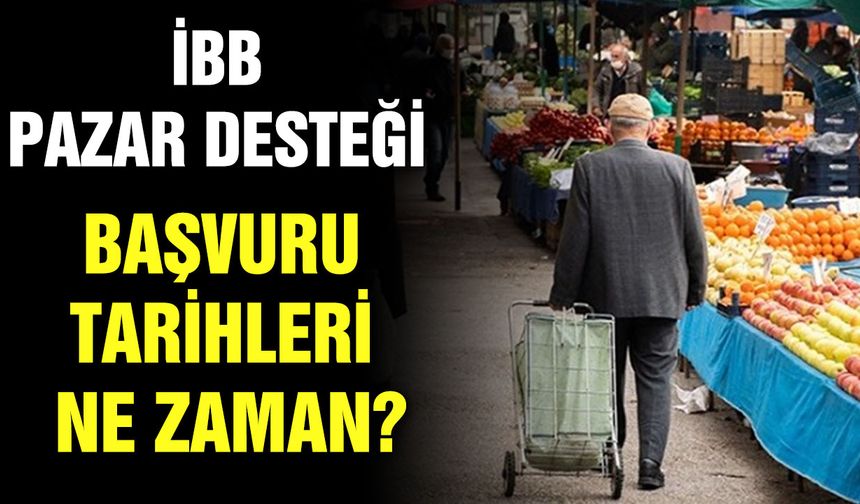 İBB pazar desteği başvuru tarihleri ne zaman?