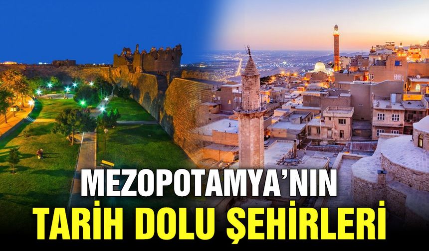 Mezopotamya’nın tarih dolu şehirleri