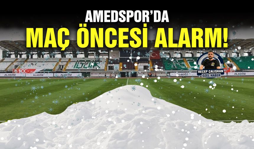 Amedspor’da maç öncesi alarm!