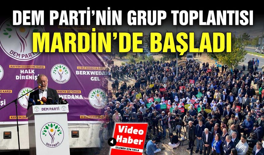 DEM Parti’nin Grup Toplantısı Mardin’de başladı