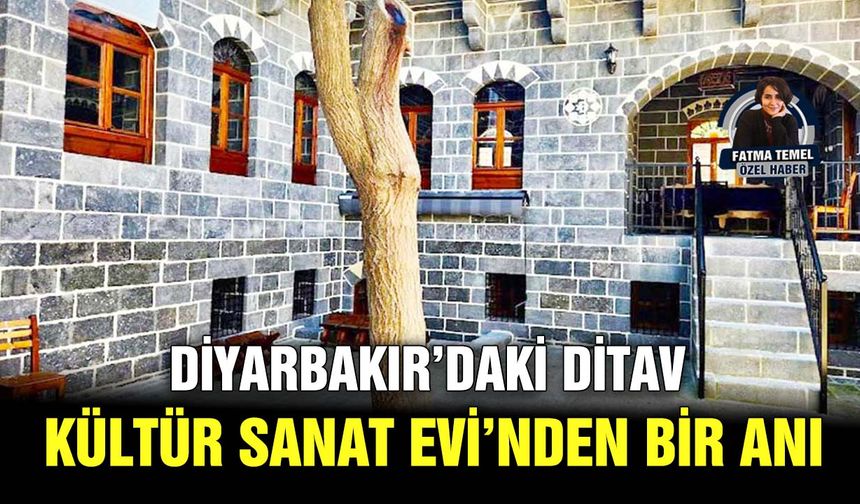 Diyarbakır’daki DİTAV Kültür Sanat Evi’nden bir anı