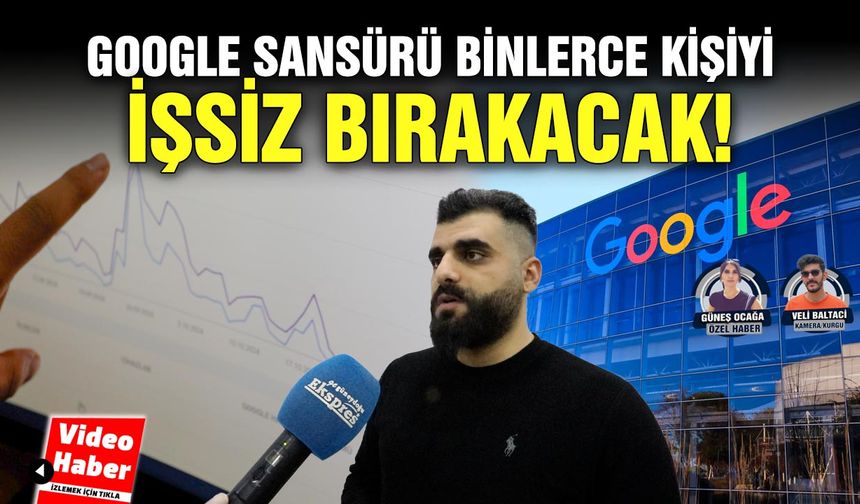 Google sansürü binlerce kişiyi işsiz bırakacak!