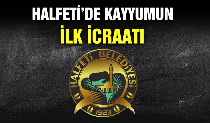 Halfeti’de kayyumun ilk icraatı