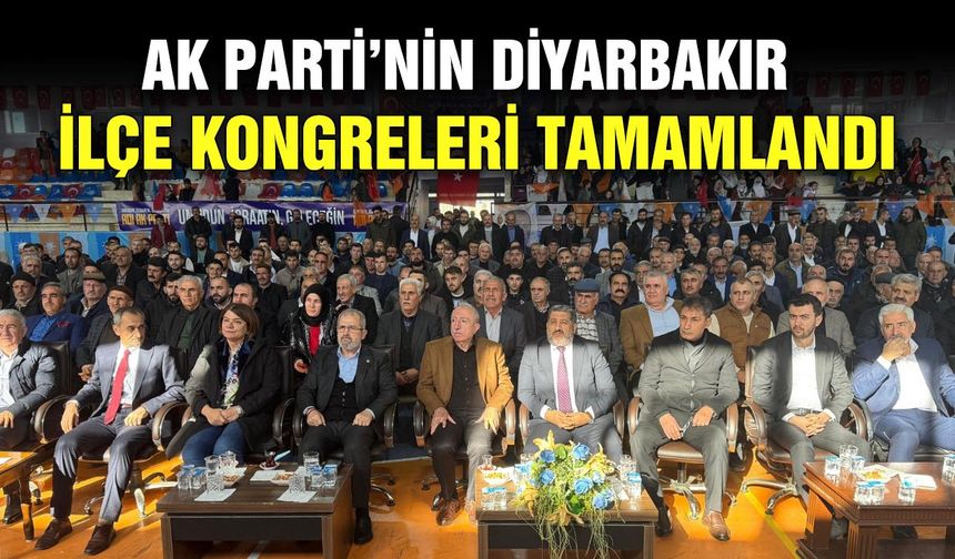 AK Parti’nin Diyarbakır ilçe kongreleri tamamlandı