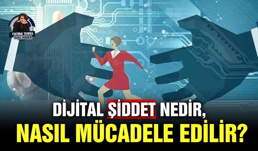 Dijital şiddet nedir, nasıl mücadele edilir?