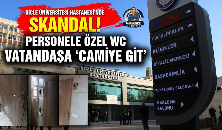 Diyarbakır Dicle Üniversitesi’nde skandal! Personele özel WC, vatandaşa ‘Camiye git’