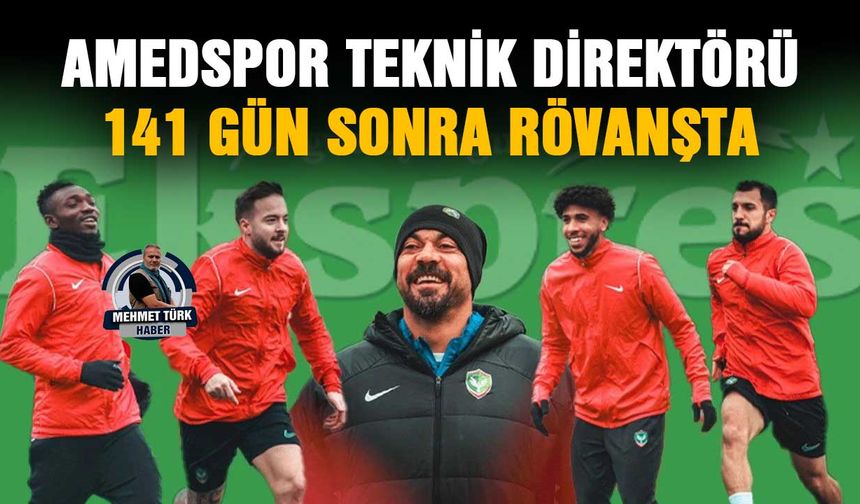Amedspor Teknik Direktörü 141 gün sonra rövanşta