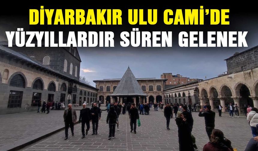 Diyarbakır Ulu Cami’de yüzyıllardır süren gelenek