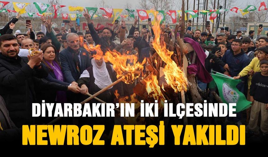 Diyarbakır’ın iki ilçesinde Newroz ateşi yakıldı