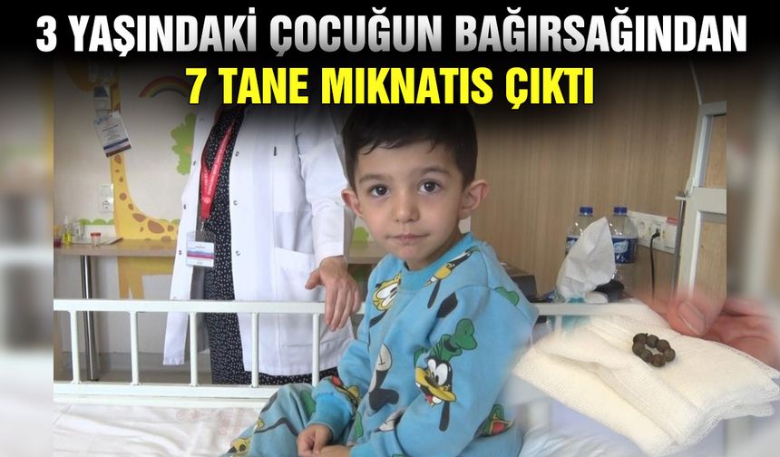 3 yaşındaki çocuğun bağırsağından 7 tane mıknatıs çıktı