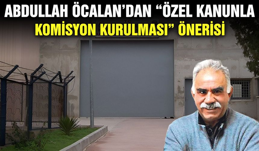 Abdullah Öcalan’dan “özel kanunla komisyon kurulması” önerisi