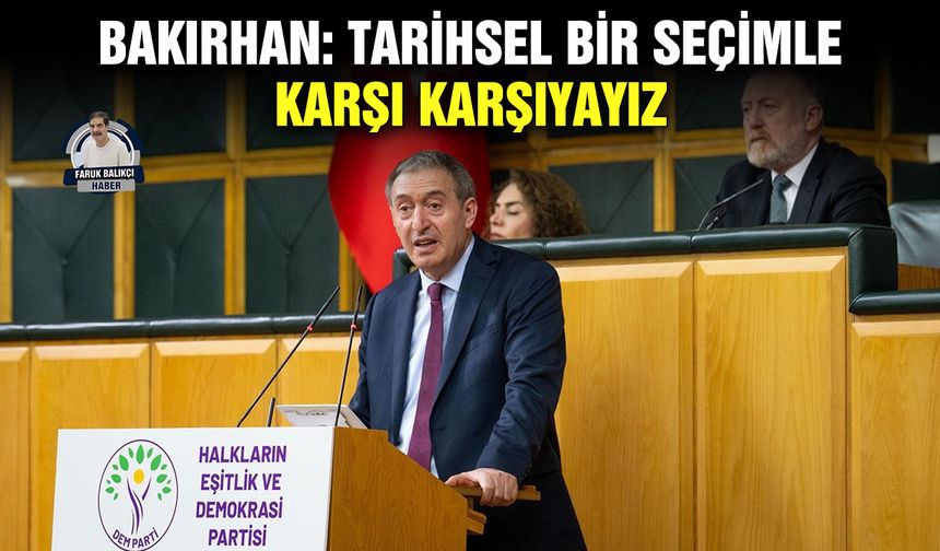 Bakırhan: Tarihsel bir seçimle karşı karşıyayız