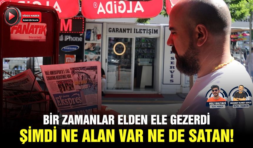 Bir zamanlar elden ele gezerdi, şimdi ne alan var ne de satan!