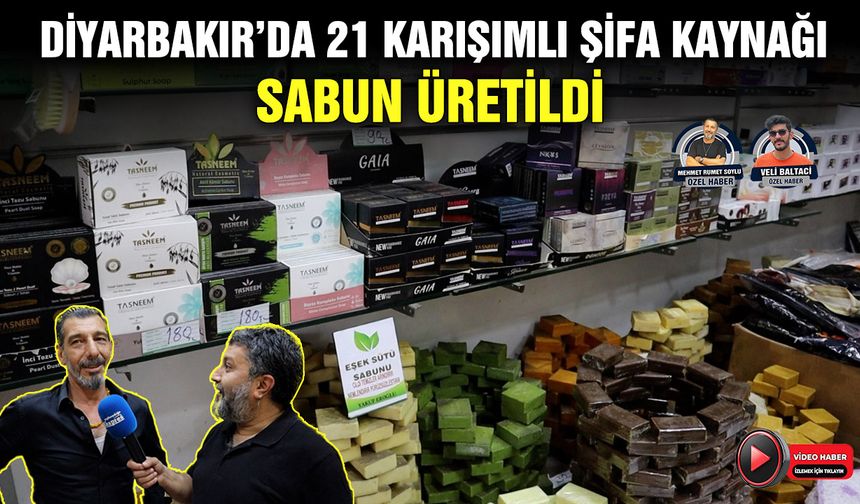 Diyarbakır’da 21 karışımlı şifa kaynağı sabun üretildi