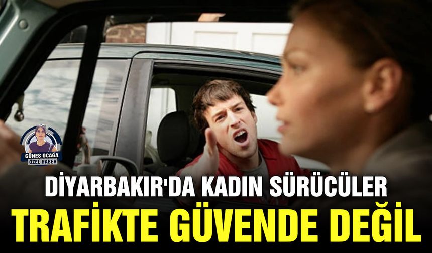 Diyarbakır'da kadın sürücüler trafikte güvende değil