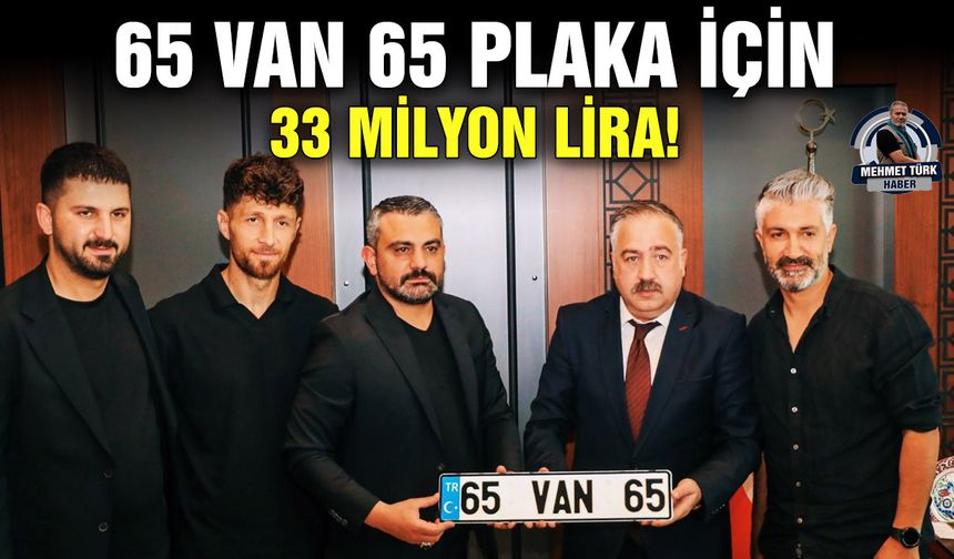 65 VAN 65 plaka için 33 milyon lira!