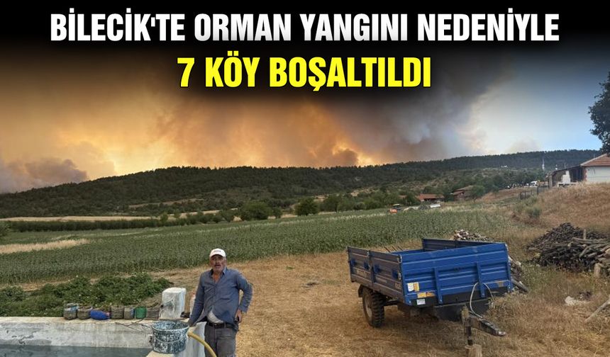 Bilecik'te orman yangını nedeniyle 7 köy boşaltıldı