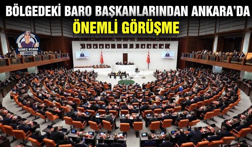 Bölgedeki baro başkanlarından Ankara’da önemli görüşme