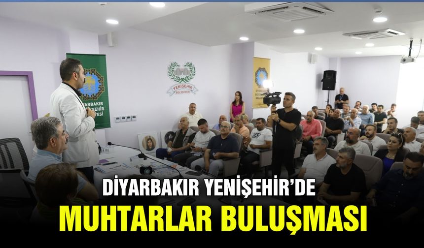 Diyarbakır Yenişehir’de muhtarlar buluşması