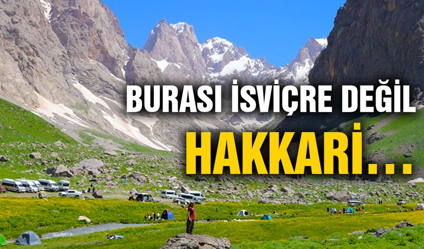 BURASI İSVİÇRE DEĞİL, HAKKARİ…