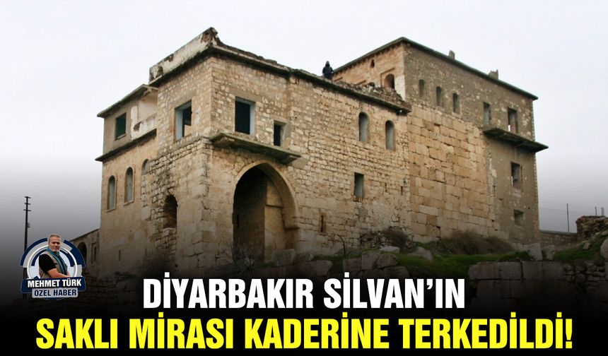 Diyarbakır Silvan’ın saklı mirası kaderine terkedildi!