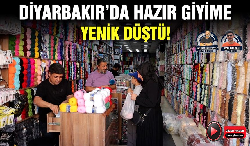 Diyarbakır’da hazır giyime yenik düştü!