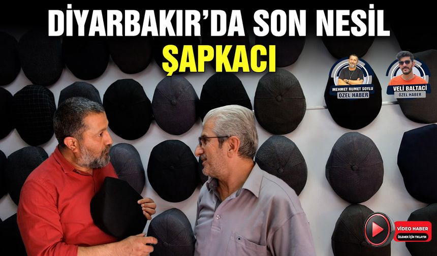 Diyarbakır’da son nesil şapkacı