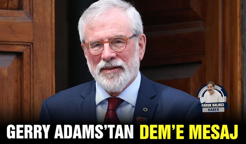 Gerry Adams’tan, DEM’e mesaj