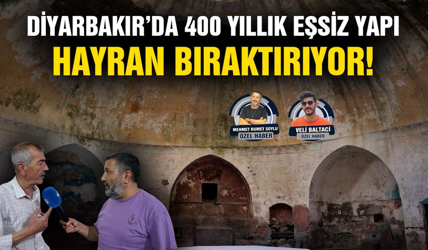 Diyarbakır’da 400 yıllık eşsiz yapı hayran bıraktırıyor!