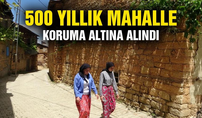 500 yıllık mahalle koruma altına alındı