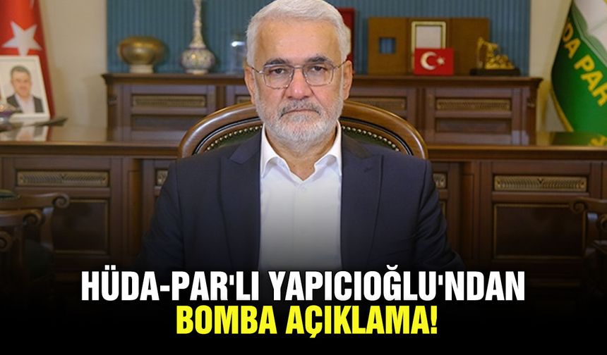 HÜDA-PAR'lı Yapıcıoğlu'ndan bomba açıklama!
