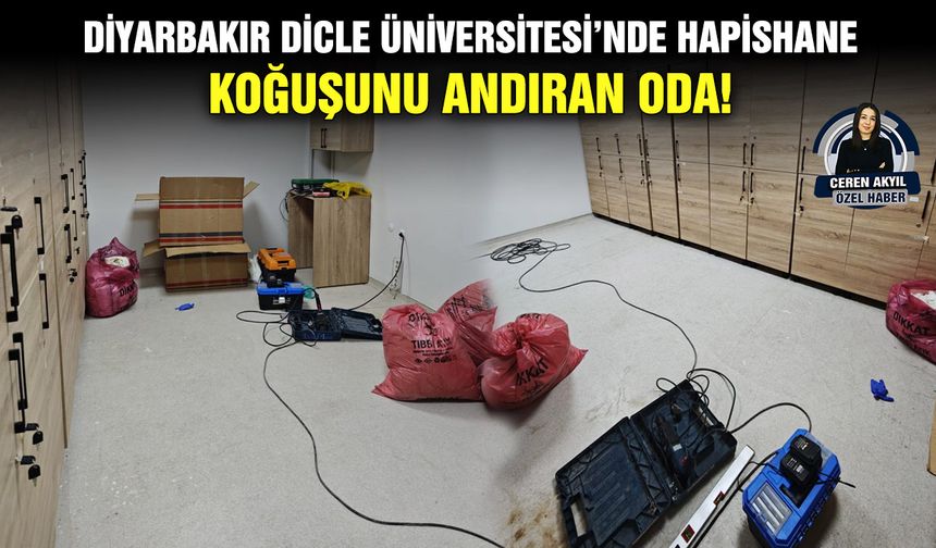 Diyarbakır Dicle Üniversitesi’nde hapishane koğuşunu andıran oda!