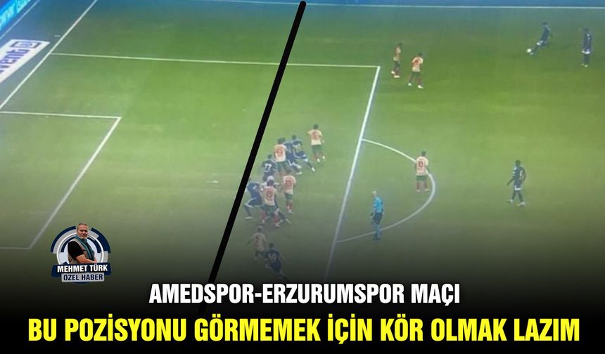 Amedspor-Erzurumspor maçı: Bu pozisyonu görmemek için kör olmak lazım
